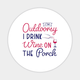 i'm outdoorsy i drink wine on the porch Magnet